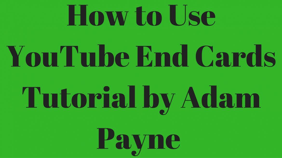 How to Use YouTube End Cards