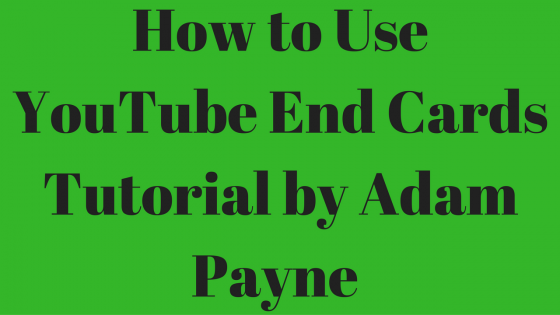 How to Use YouTube End Cards