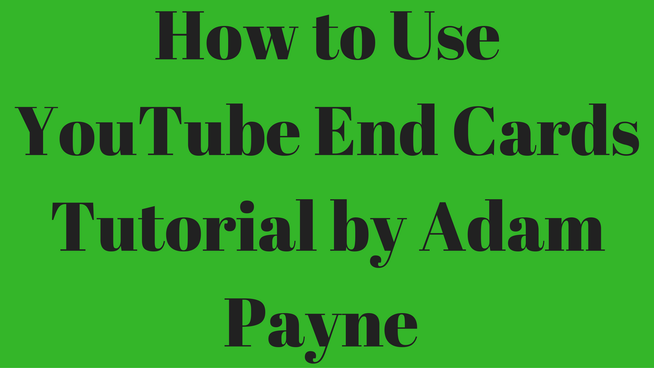 How to Use YouTube End Cards